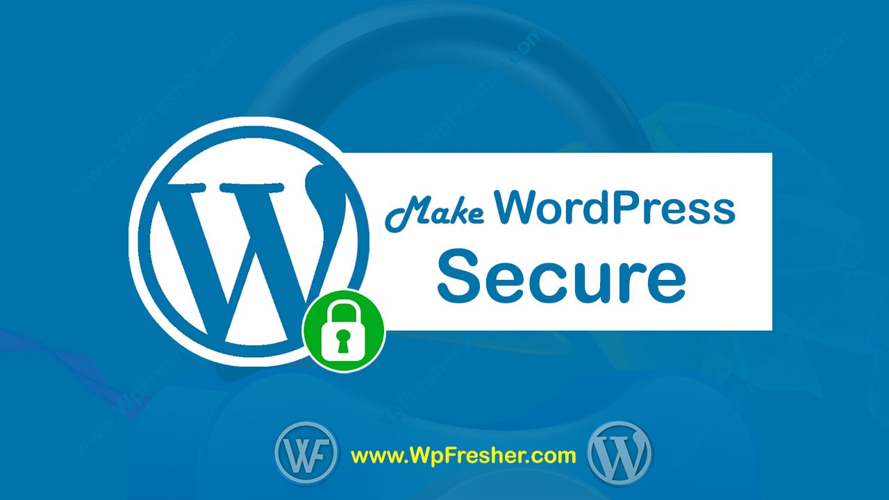 Is My Website Safe? Make WordPress Secure-WpFresher