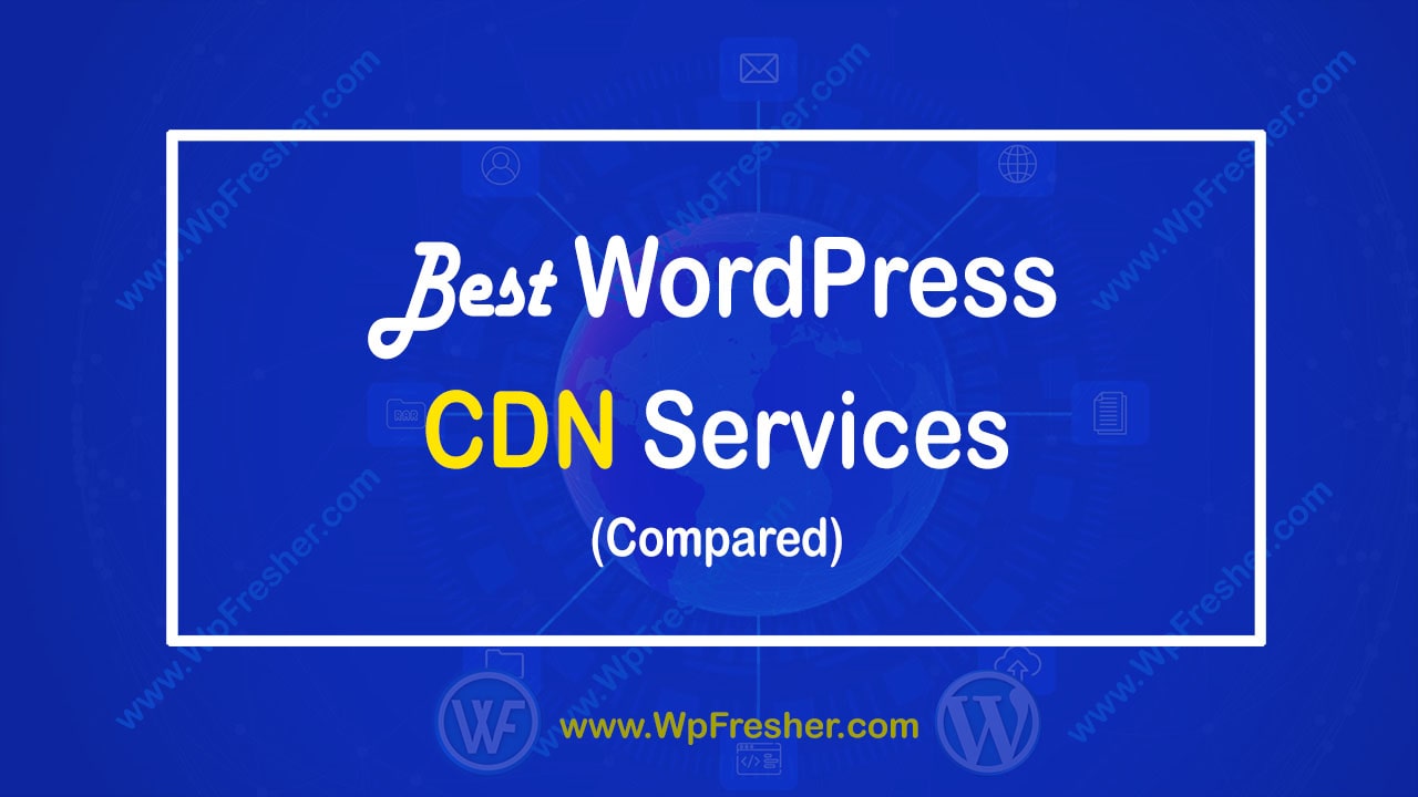 The Best WordPress CDN Services-Compared-WpFresher