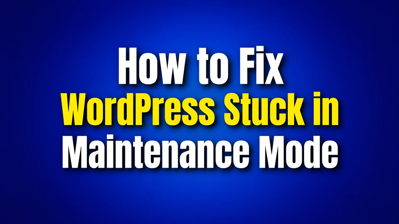 How to Fix WordPress Stuck in Maintenance Mode